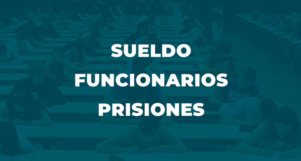 ¿Cuánto cobra un funcionario de prisiones? Sueldo en 2024